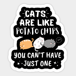 Cats Are Like Potato Chips You Can't Have Just One Sticker